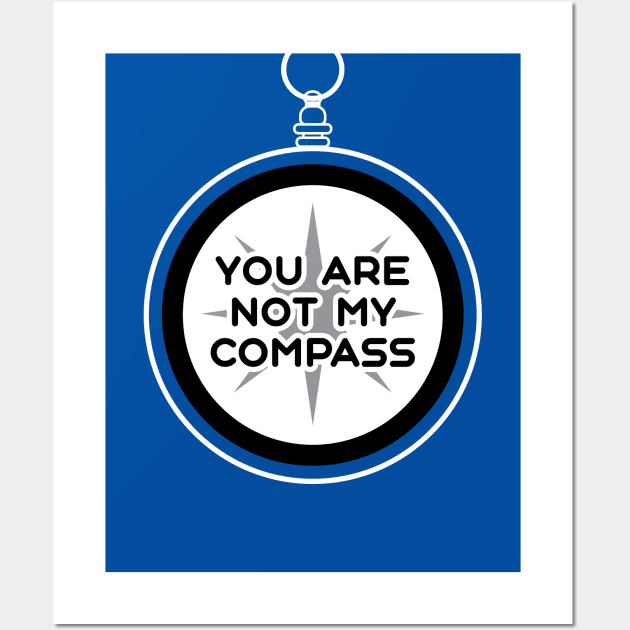 You are Not My Compass | Life | Choices | Quotes | Royal Blue Wall Art by Wintre2